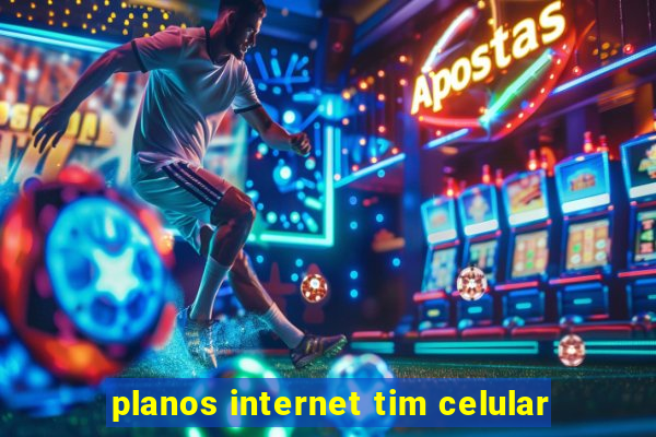 planos internet tim celular